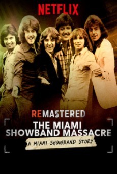 The Miami Showband Massacre ( รื้อคดีสะท้านวงการเพลง: ปมสังหารวงไมอามี่ โชว์แบนด์ )